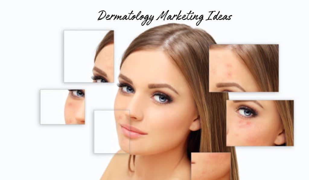 Dermatology Marketing Ideas