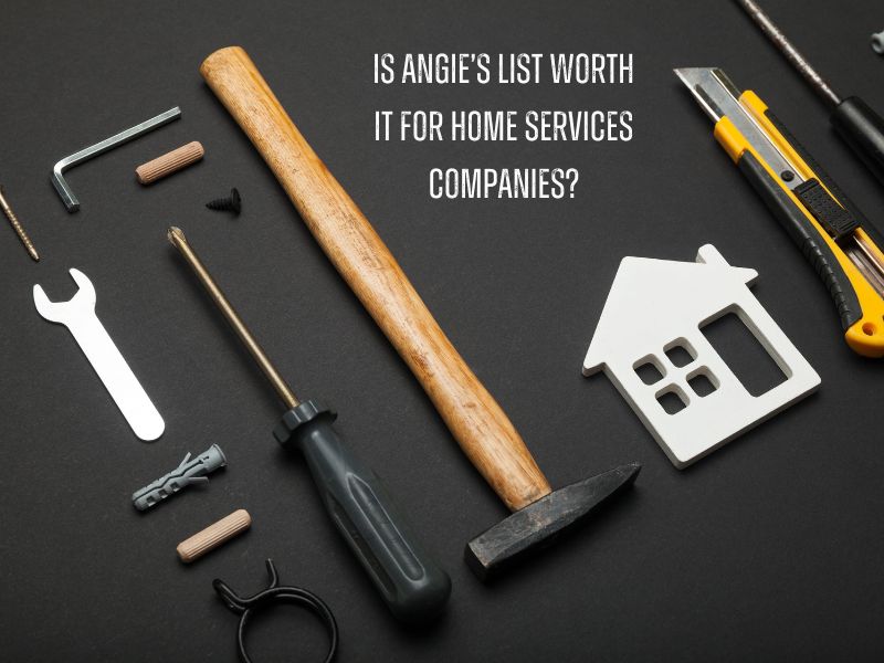 Is Angie’S List Worth It for Home Services Companies